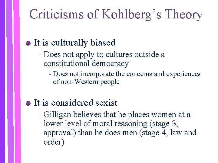 Criticisms of Kohlberg’s Theory It is culturally biased ‐ Does not apply to cultures