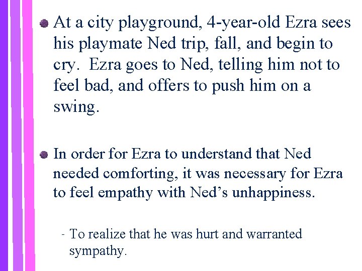 At a city playground, 4 -year-old Ezra sees his playmate Ned trip, fall, and