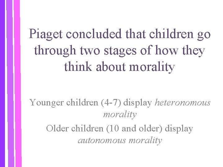 Piaget concluded that children go through two stages of how they think about morality