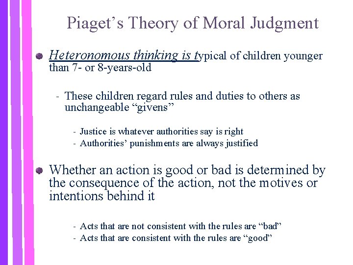 Piaget’s Theory of Moral Judgment Heteronomous thinking is typical of children younger than 7