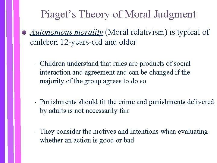 Piaget’s Theory of Moral Judgment Autonomous morality (Moral relativism) is typical of children 12