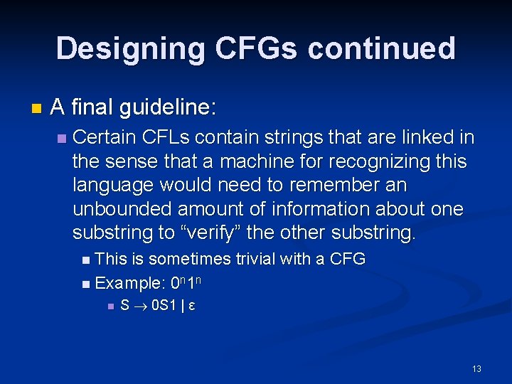 Designing CFGs continued n A final guideline: n Certain CFLs contain strings that are