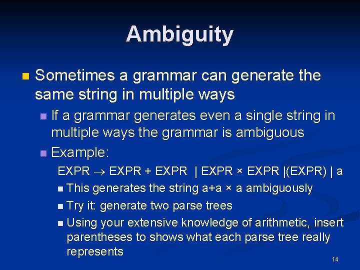 Ambiguity n Sometimes a grammar can generate the same string in multiple ways If