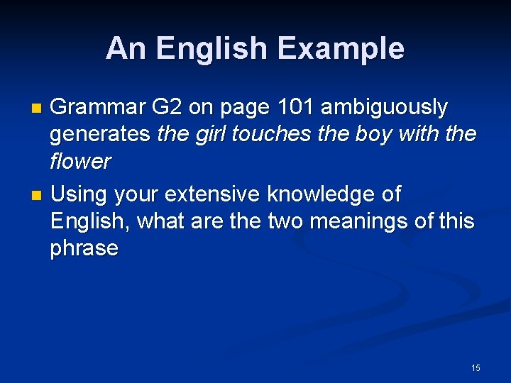 An English Example Grammar G 2 on page 101 ambiguously generates the girl touches
