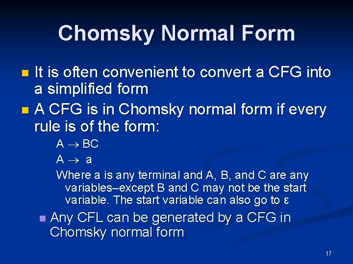 Chomsky Normal Form It is often convenient to convert a CFG into a simplified