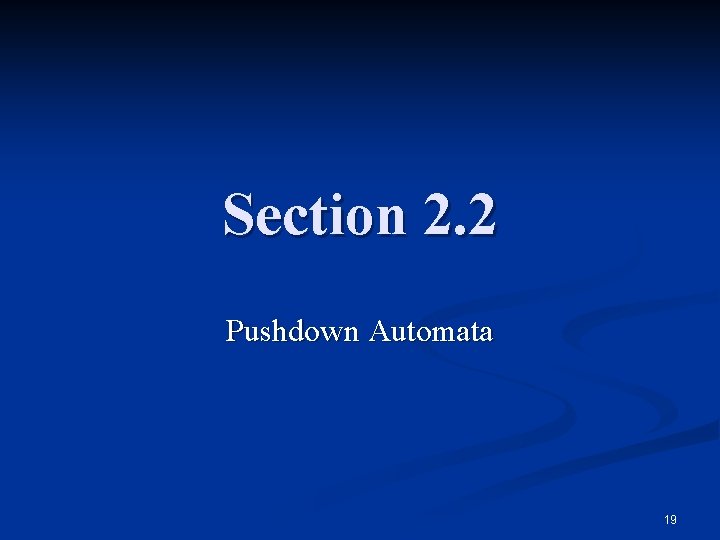 Section 2. 2 Pushdown Automata 19 