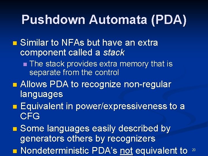 Pushdown Automata (PDA) n Similar to NFAs but have an extra component called a