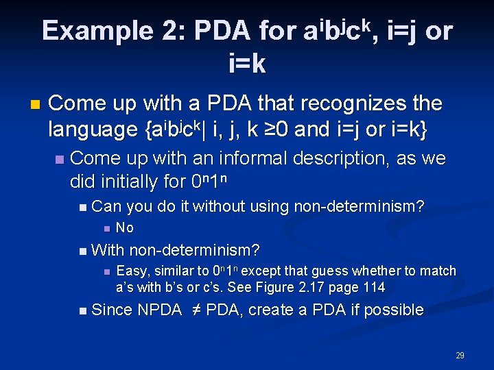 Example 2: PDA for aibjck, i=j or i=k n Come up with a PDA