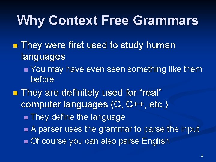 Why Context Free Grammars n They were first used to study human languages n