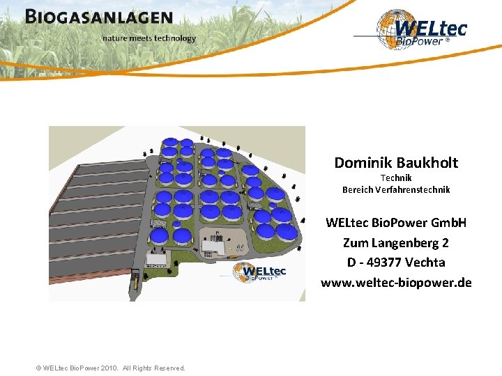 Dominik Baukholt Technik Bereich Verfahrenstechnik WELtec Bio. Power Gmb. H Zum Langenberg 2 D