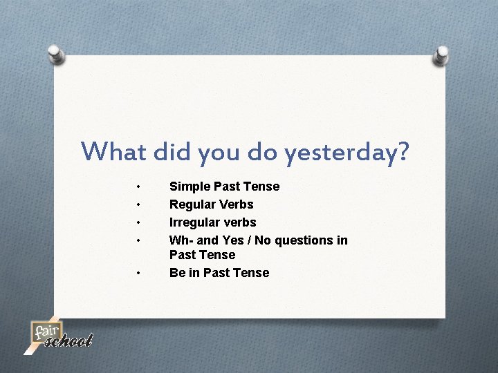 What did you do yesterday? • • • Simple Past Tense Regular Verbs Irregular