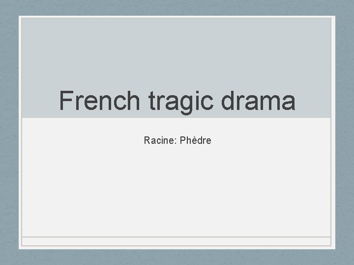 French tragic drama Racine: Phèdre 