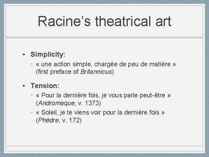 Racine’s theatrical art • Simplicity: • « une action simple, chargée de peu de