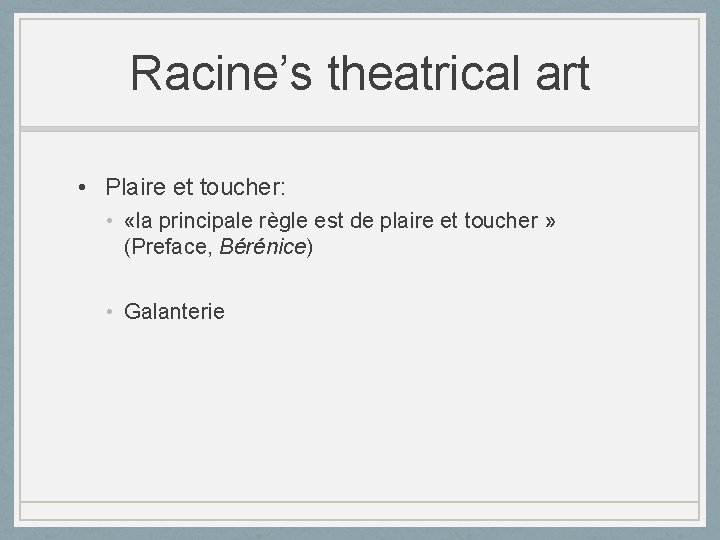 Racine’s theatrical art • Plaire et toucher: • «la principale règle est de plaire