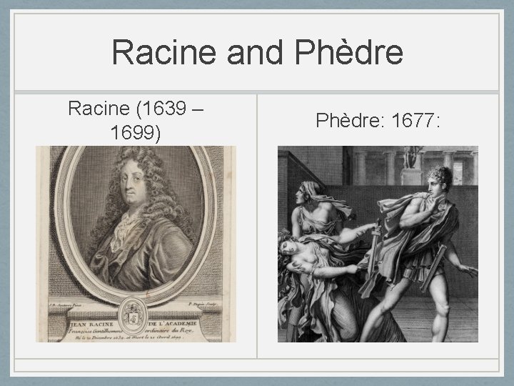 Racine and Phèdre Racine (1639 – 1699) Phèdre: 1677: 