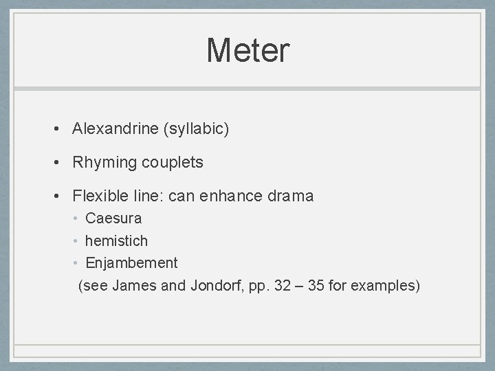 Meter • Alexandrine (syllabic) • Rhyming couplets • Flexible line: can enhance drama •