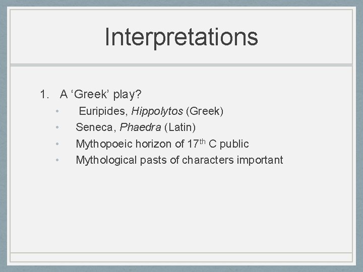 Interpretations 1. A ‘Greek’ play? • • Euripides, Hippolytos (Greek) Seneca, Phaedra (Latin) Mythopoeic