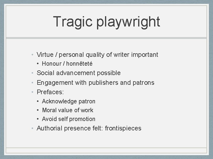 Tragic playwright • Virtue / personal quality of writer important • Honour / honnêteté
