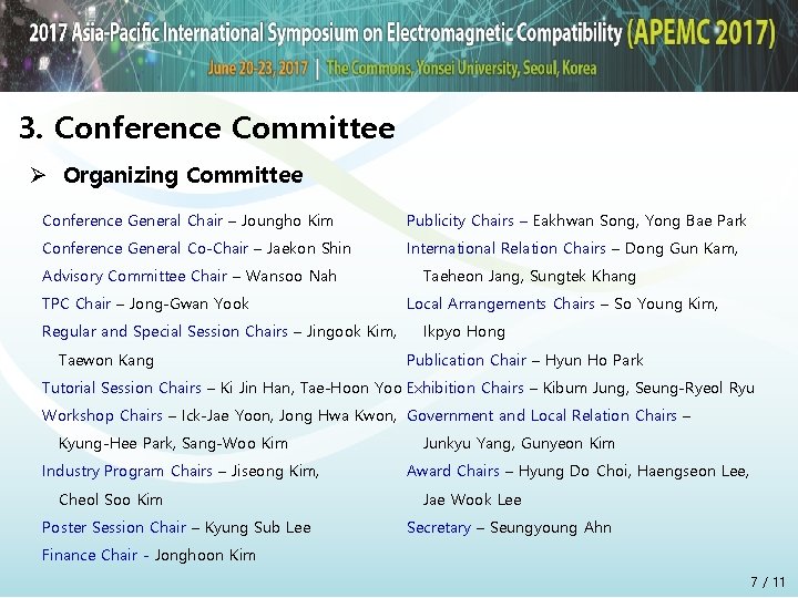 3. Conference Committee Ø Organizing Committee Conference General Chair – Joungho Kim Publicity Chairs