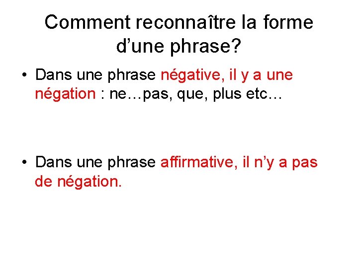 Comment reconnaître la forme d’une phrase? • Dans une phrase négative, il y a