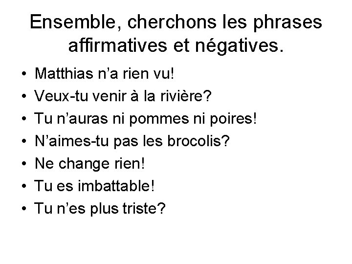 Ensemble, cherchons les phrases affirmatives et négatives. • • Matthias n’a rien vu! Veux-tu