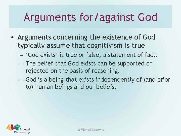 Arguments for/against God • Arguments concerning the existence of God typically assume that cognitivism
