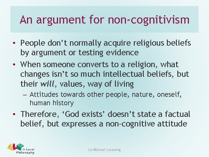 An argument for non-cognitivism • People don’t normally acquire religious beliefs by argument or