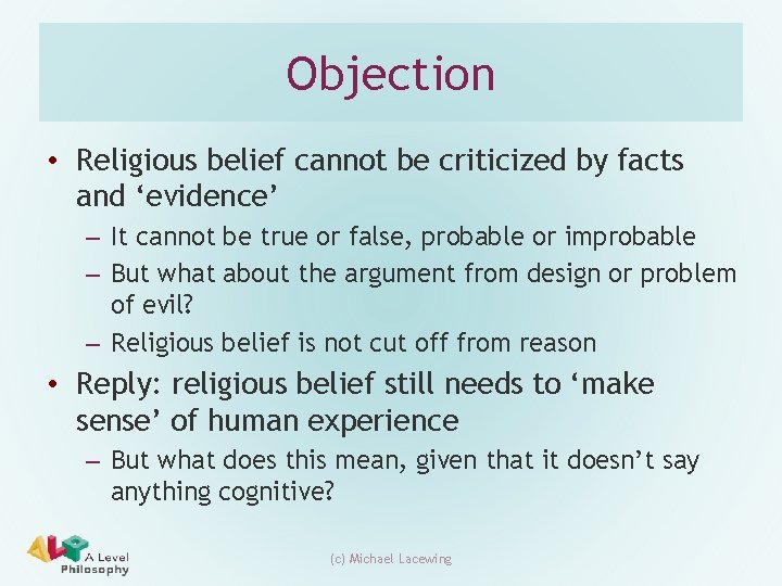 Objection • Religious belief cannot be criticized by facts and ‘evidence’ – It cannot