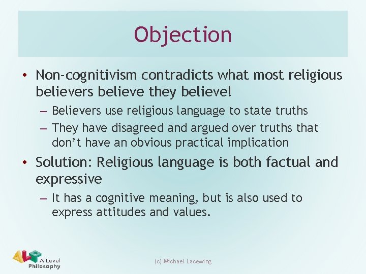 Objection • Non-cognitivism contradicts what most religious believers believe they believe! – Believers use