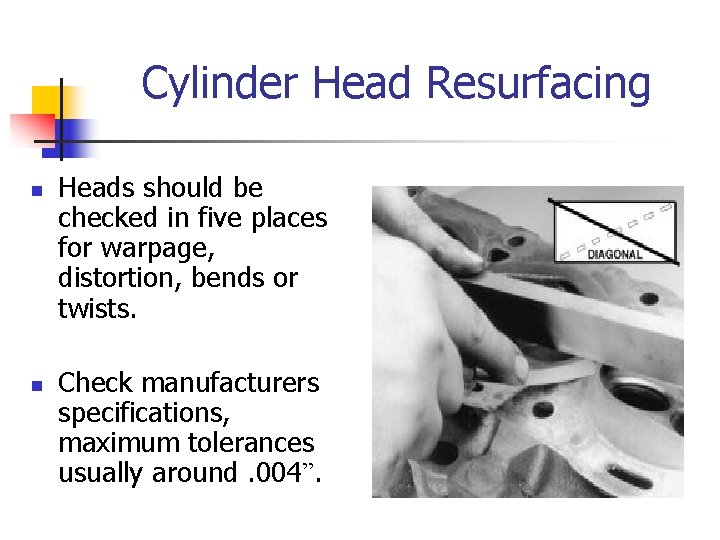 Cylinder Head Resurfacing n n Heads should be checked in five places for warpage,