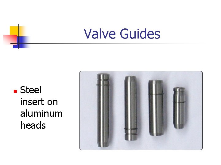 Valve Guides n Steel insert on aluminum heads 