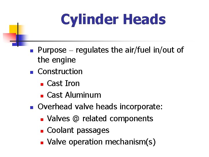 Cylinder Heads n n n Purpose – regulates the air/fuel in/out of the engine