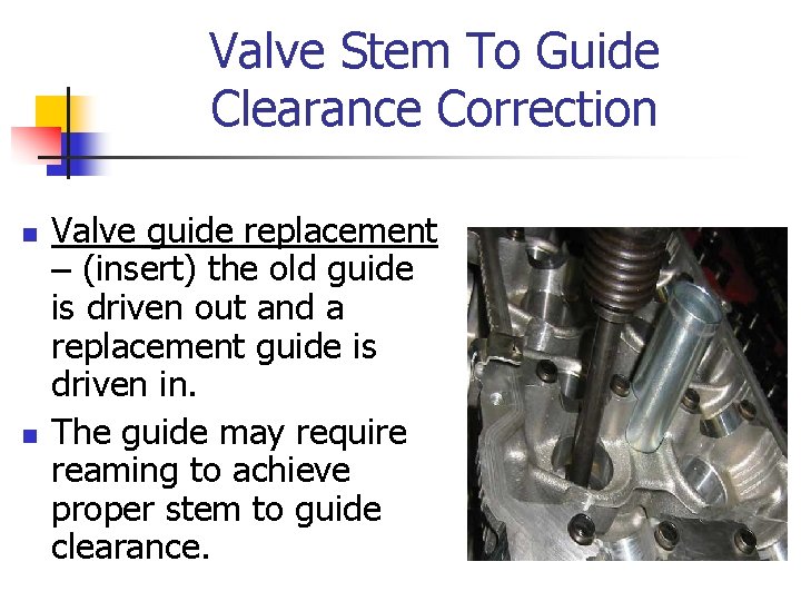 Valve Stem To Guide Clearance Correction n n Valve guide replacement – (insert) the