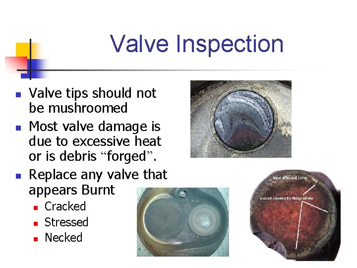 Valve Inspection n Valve tips should not be mushroomed Most valve damage is due