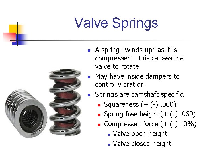 Valve Springs n n n A spring “winds-up” as it is compressed – this