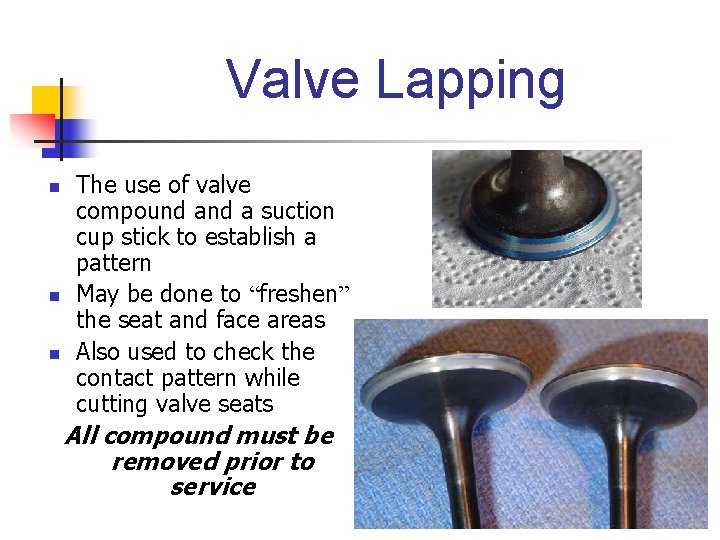 Valve Lapping n n n The use of valve compound a suction cup stick