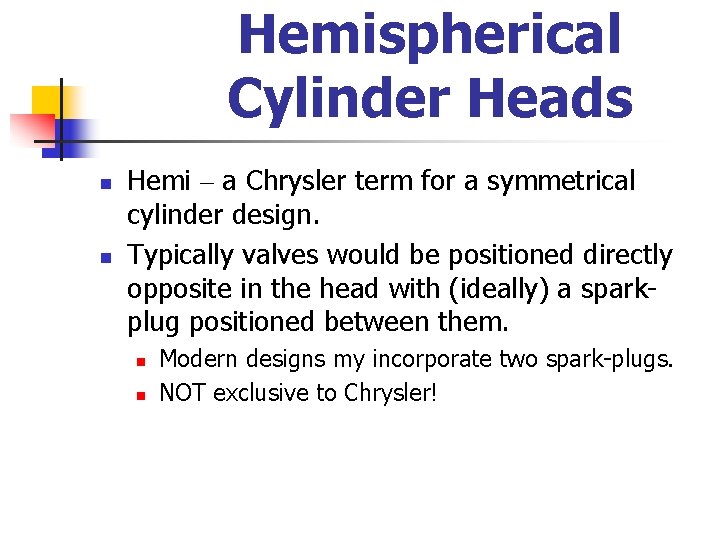 Hemispherical Cylinder Heads n n Hemi – a Chrysler term for a symmetrical cylinder