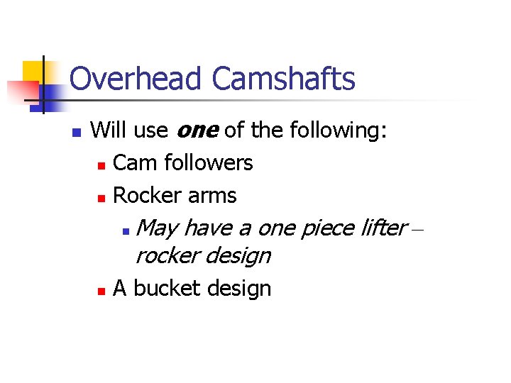 Overhead Camshafts n Will use one of the following: n Cam followers n Rocker