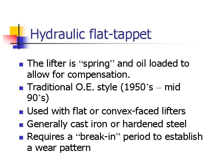 Hydraulic flat-tappet n n n The lifter is “spring” and oil loaded to allow