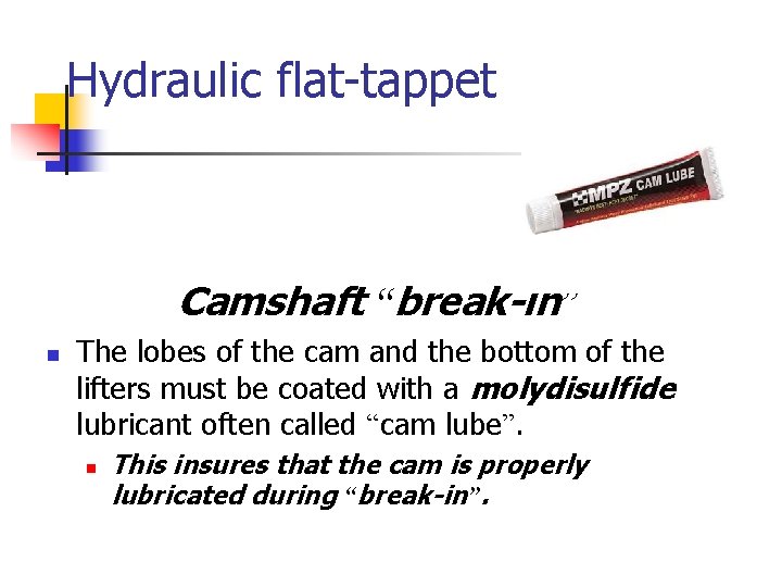 Hydraulic flat-tappet Camshaft “break-in” n The lobes of the cam and the bottom of