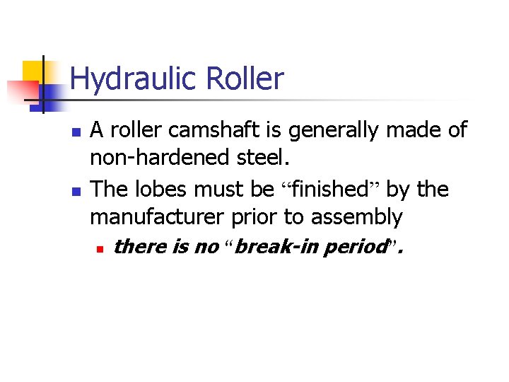 Hydraulic Roller n n A roller camshaft is generally made of non-hardened steel. The