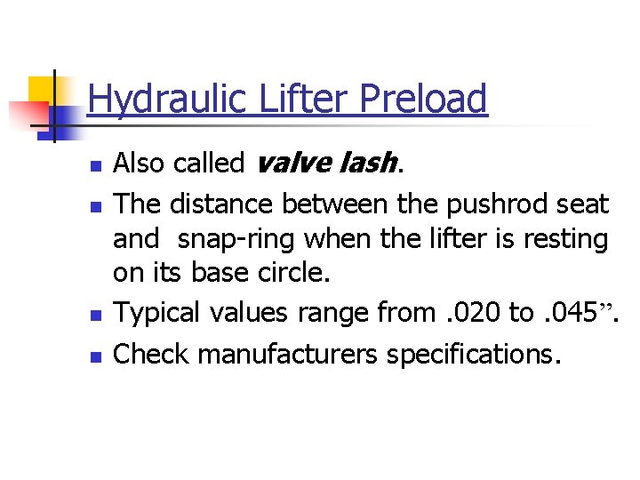 Hydraulic Lifter Preload n n Also called valve lash. The distance between the pushrod