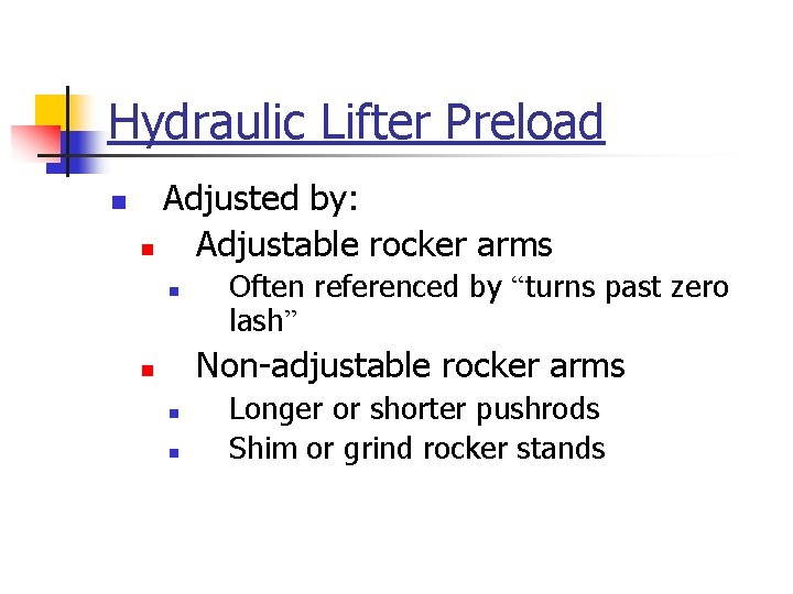 Hydraulic Lifter Preload n Adjusted by: n Adjustable rocker arms n Often referenced by