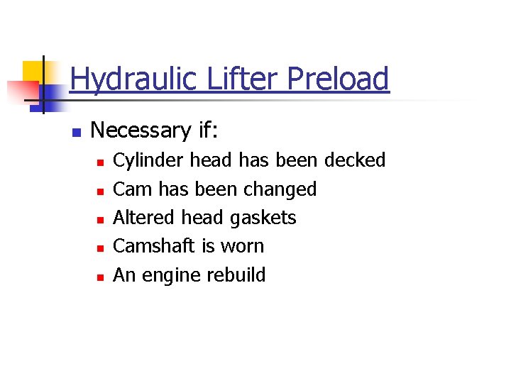 Hydraulic Lifter Preload n Necessary if: n n n Cylinder head has been decked