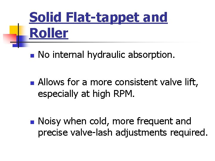 Solid Flat-tappet and Roller n n n No internal hydraulic absorption. Allows for a