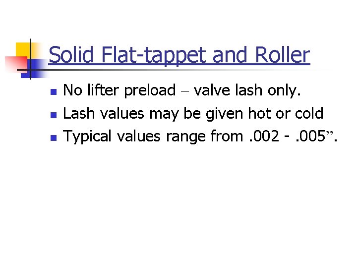 Solid Flat-tappet and Roller n n n No lifter preload – valve lash only.
