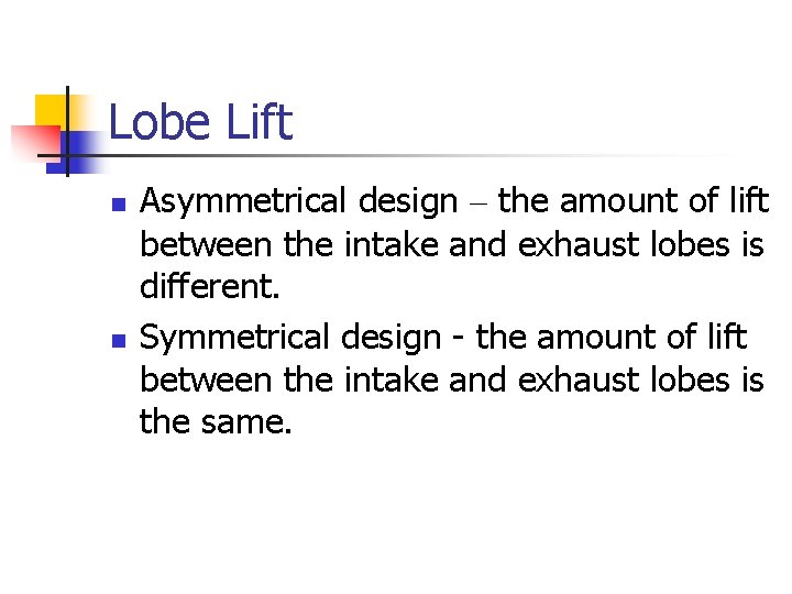 Lobe Lift n n Asymmetrical design – the amount of lift between the intake