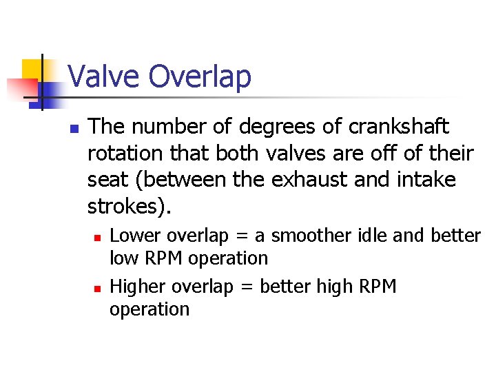 Valve Overlap n The number of degrees of crankshaft rotation that both valves are