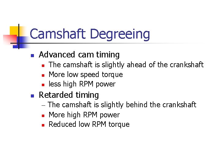 Camshaft Degreeing n Advanced cam timing n n The camshaft is slightly ahead of