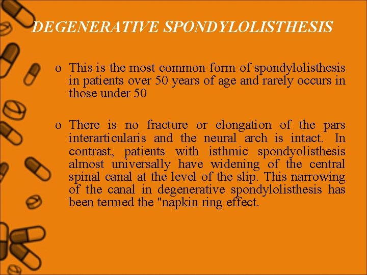 DEGENERATIVE SPONDYLOLISTHESIS o This is the most common form of spondylolisthesis in patients over